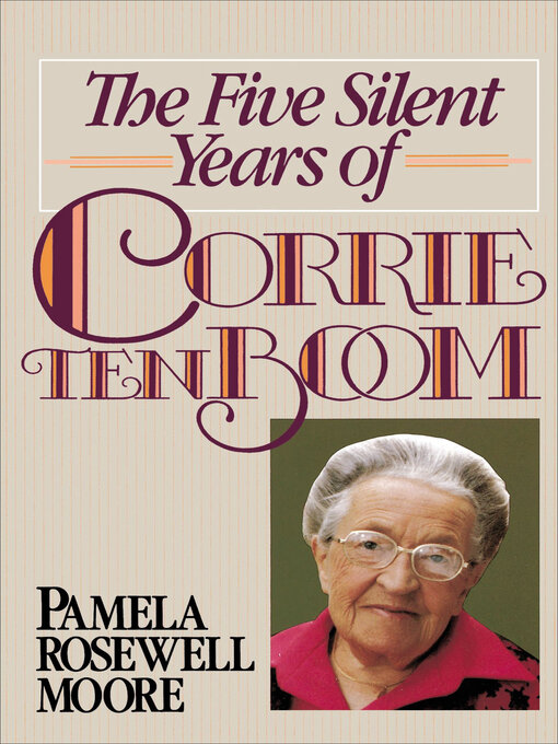 Title details for The Five Silent Years of Corrie Ten Boom by Pamela Rosewell Moore - Available